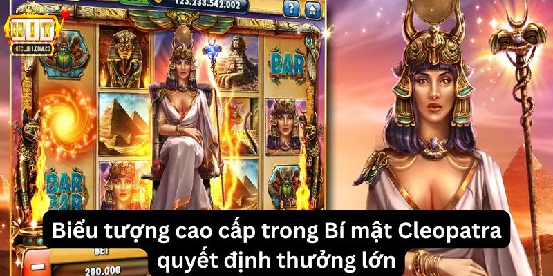 Biểu tượng cao cấp trong Bí mật Cleopatra quyết định thưởng lớn