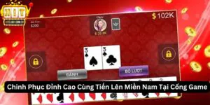Chinh Phục Đỉnh Cao Cùng Tiến Lên Miền Nam Tại Cổng Game