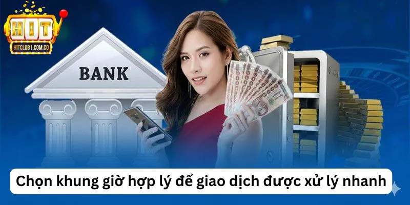 Chọn khung giờ hợp lý để giao dịch được xử lý nhanh